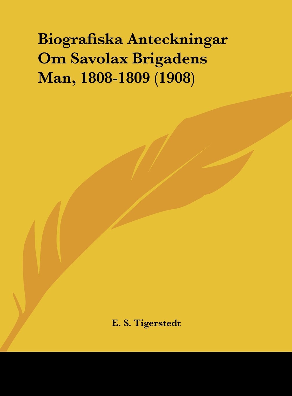Biografiska Anteckningar Om Savolax Brigadens Man, 1808-1809 (1908) Contemporary literature