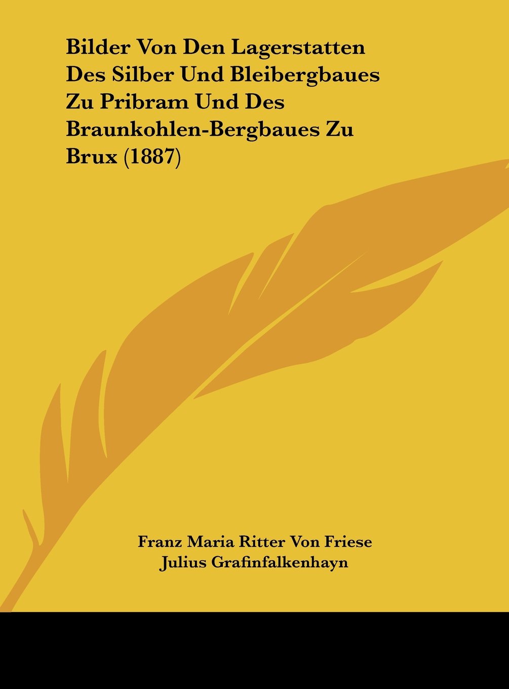 Bilder Von Den Lagerstatten Des Silber Und Bleibergbaues Zu Pribram Und Des Braunkohlen-Bergbaues Zu Brux (1887) Contemporary literature Books