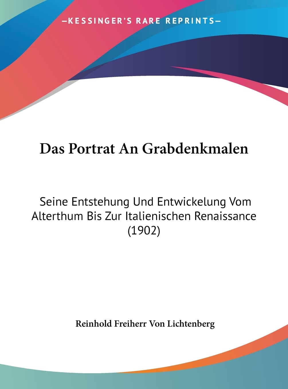 Das Portrat An Grabdenkmalen: Seine Entstehung Und Entwickelung Vom Alterthum Bis Zur Italienischen Renaissance (1902) Contemporary literature Books