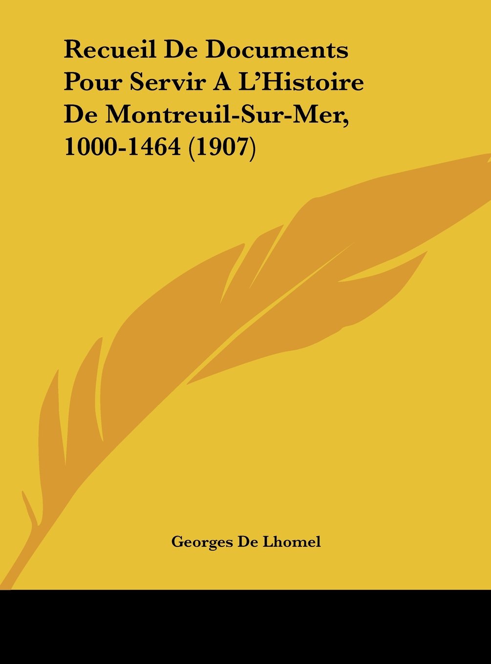 Recueil De Documents Pour Servir A L'Histoire De Montreuil-Sur-Mer, 1000-1464 (1907) Contemporary literature