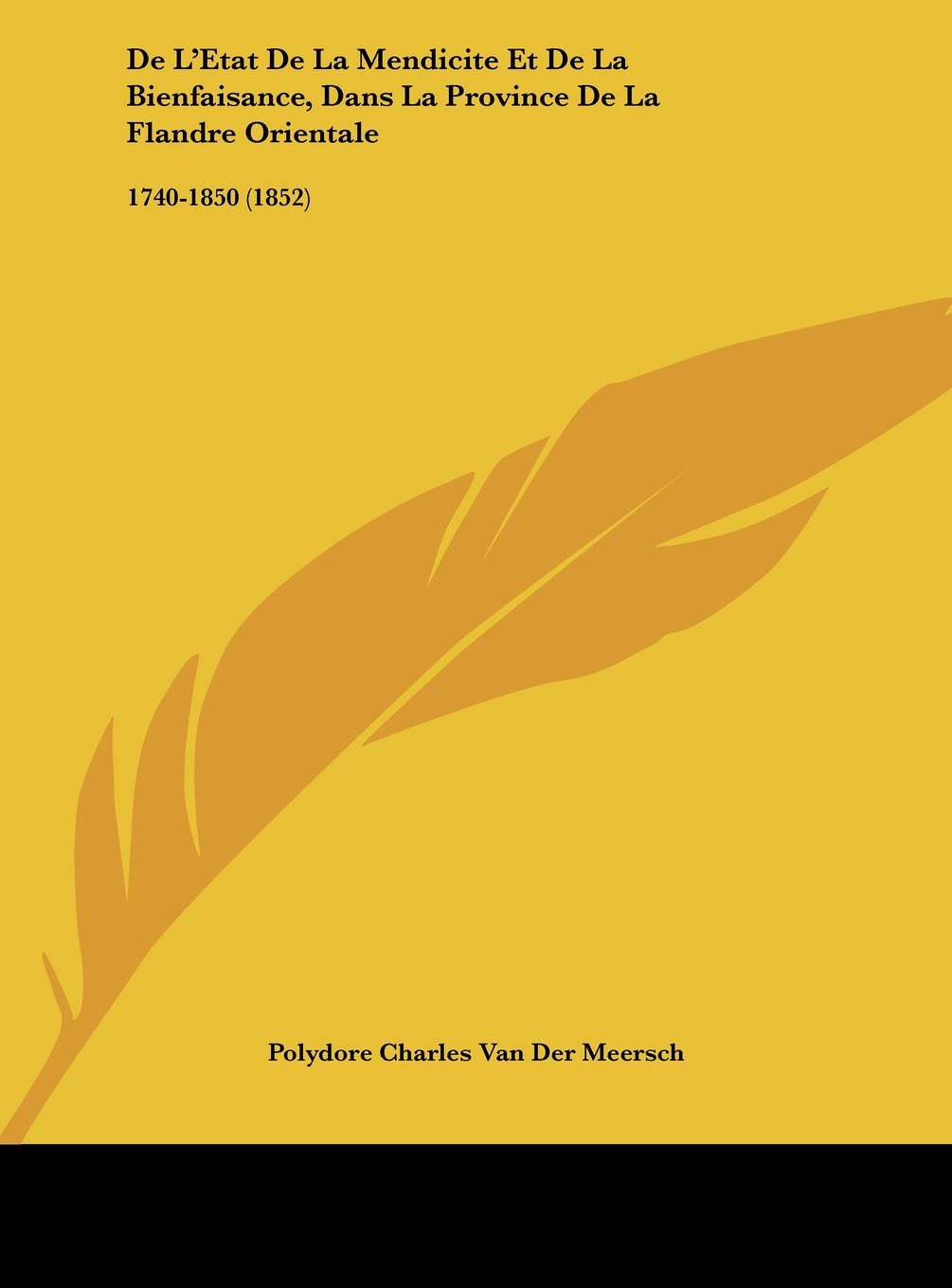 De L'Etat De La Mendicite Et De La Bienfaisance, Dans La Province De La Flandre Orientale: 1740-1850 (1852) Contemporary literature