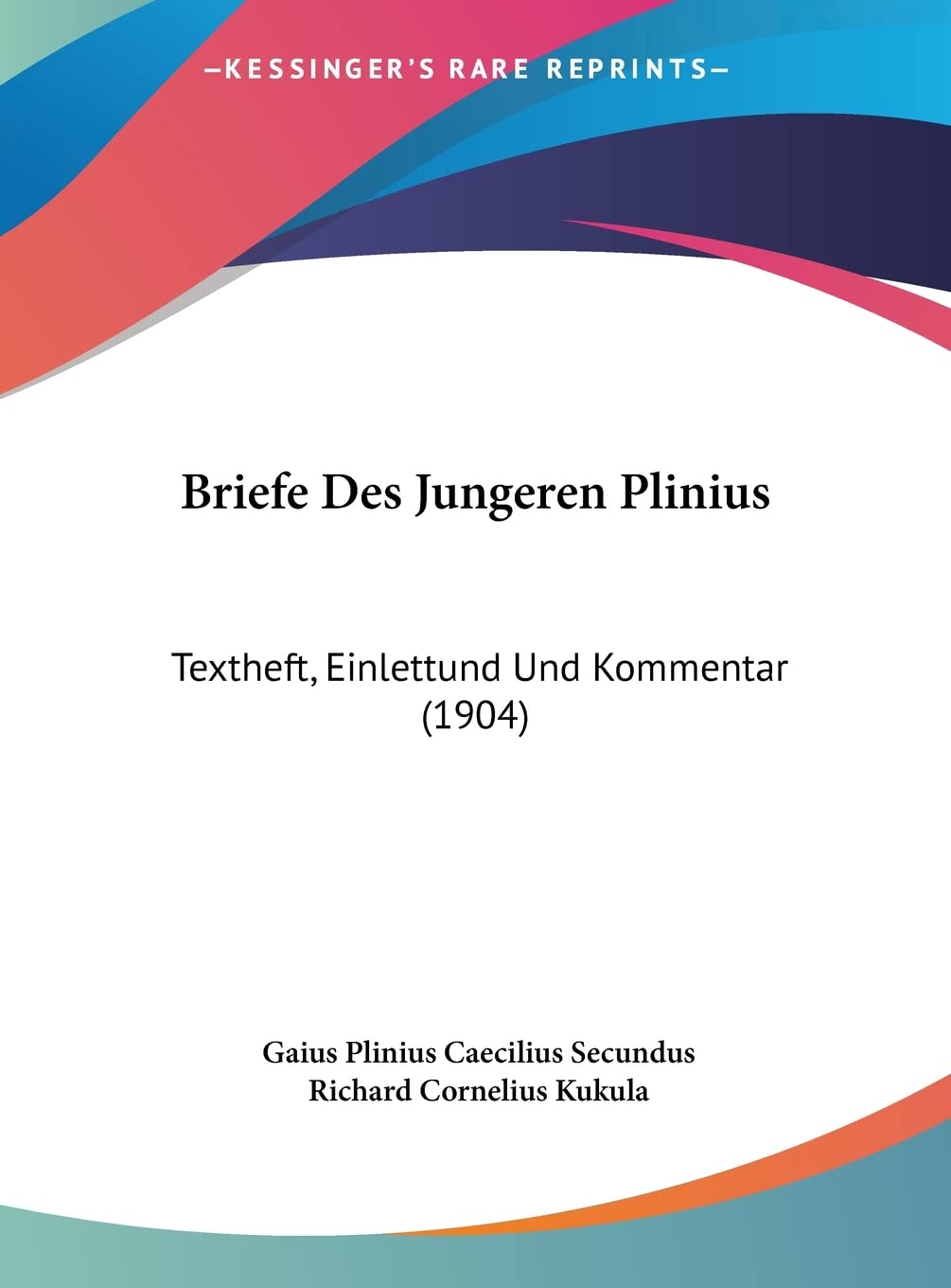 Briefe Des Jungeren Plinius: Textheft, Einlettund Und Kommentar (1904) Social Sciences
