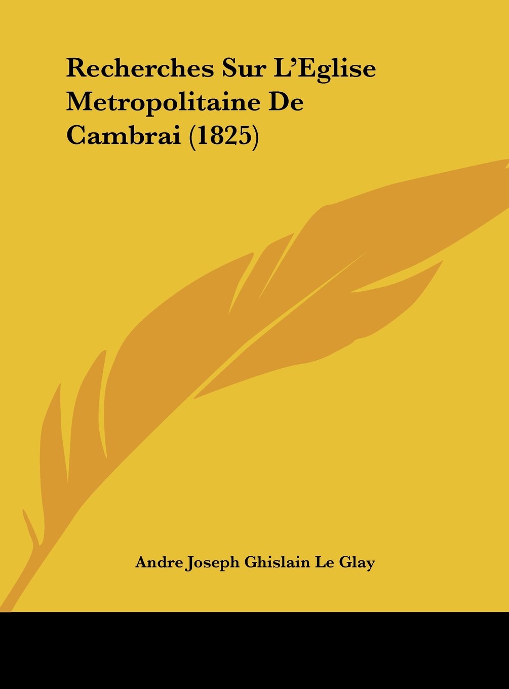 Recherches Sur L'Eglise Metropolitaine De Cambrai (1825) Contemporary literature