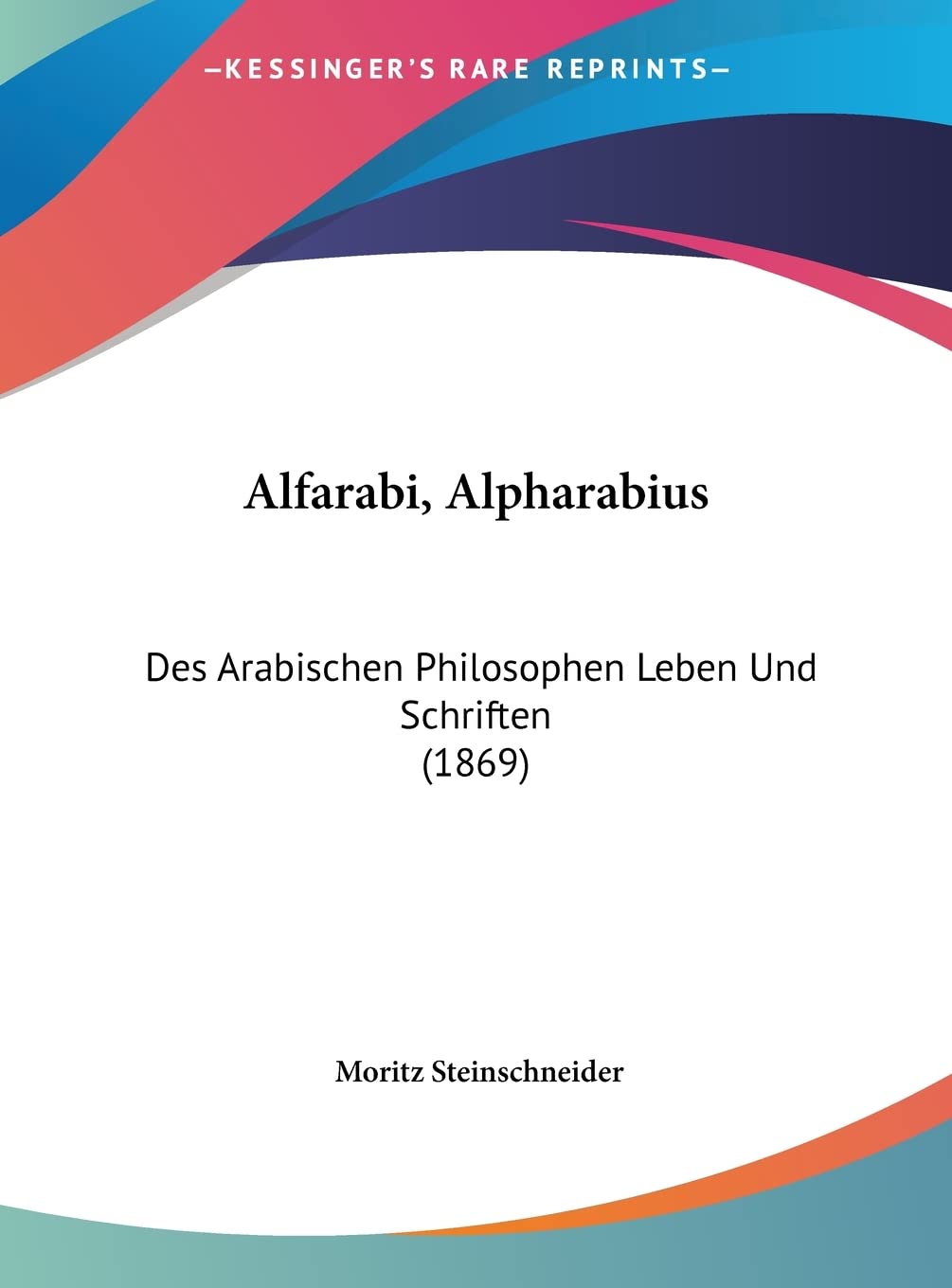 Alfarabi, Alpharabius: Des Arabischen Philosophen Leben Und Schriften (1869) Philosophy