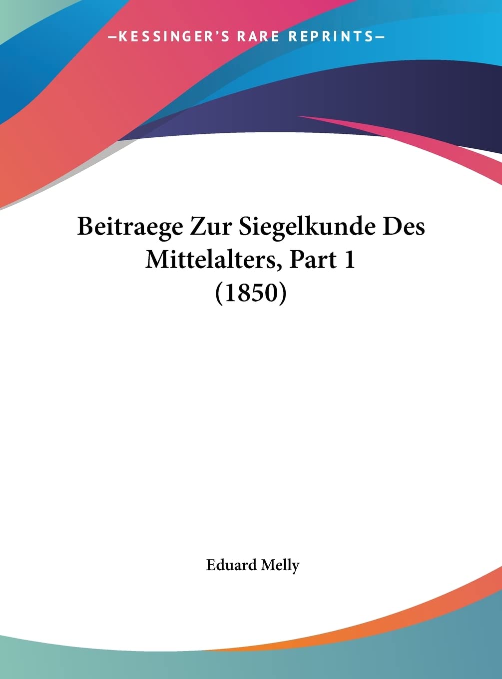 Beitraege Zur Siegelkunde Des Mittelalters, Part 1 (1850) Contemporary literature