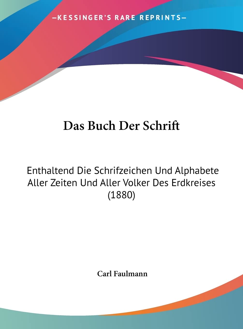 Das Buch Der Schrift: Enthaltend Die Schrifzeichen Und Alphabete Aller Zeiten Und Aller Volker Des Erdkreises (1880) Contemporary literature