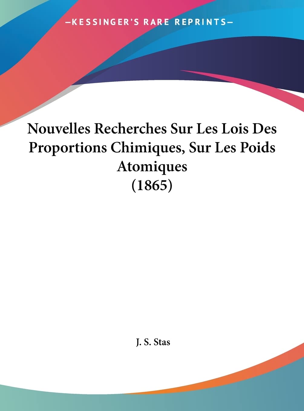 Nouvelles Recherches Sur Les Lois Des Proportions Chimiques, Sur Les Poids Atomiques (1865) Contemporary literature