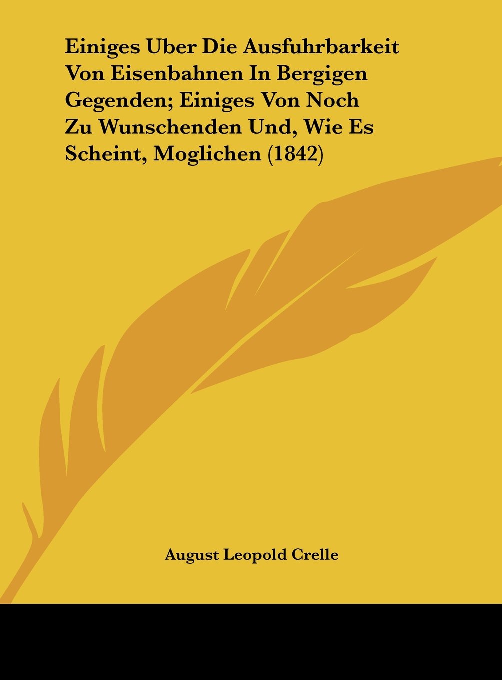 Einiges Uber Die Ausfuhrbarkeit Von Eisenbahnen In Bergigen Gegenden; Einiges Von Noch Zu Wunschenden Und, Wie Es Scheint, Moglichen (1842) Contemporary literature