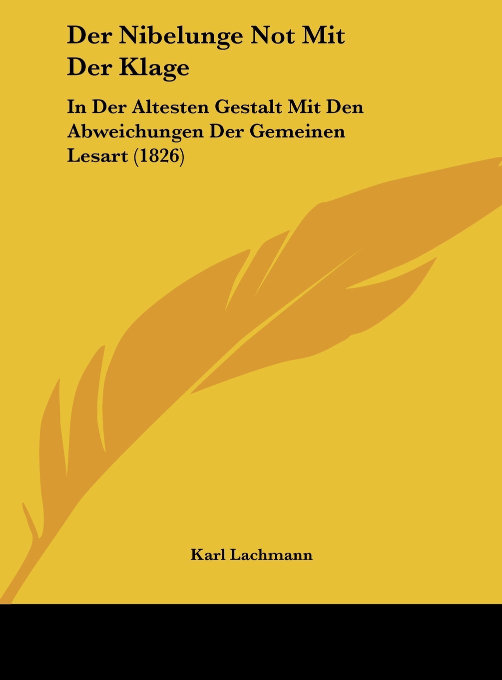 Der Nibelunge Not Mit Der Klage: In Der Altesten Gestalt Mit Den Abweichungen Der Gemeinen Lesart (1826) Contemporary literature