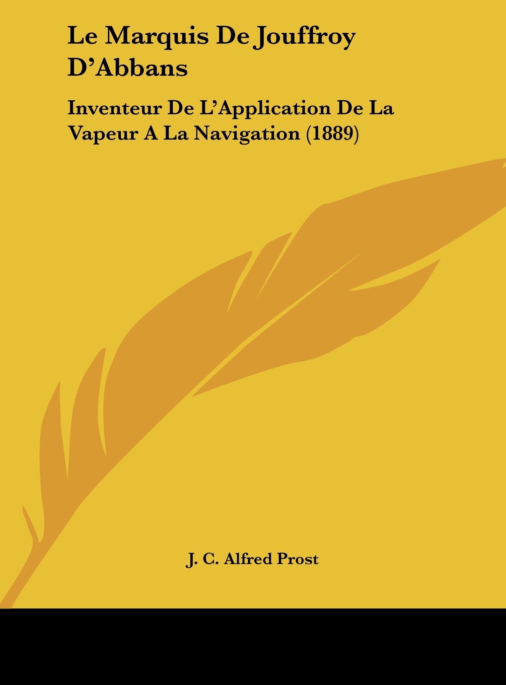 Le Marquis De Jouffroy D'Abbans: Inventeur De L'Application De La Vapeur A La Navigation (1889) Contemporary literature