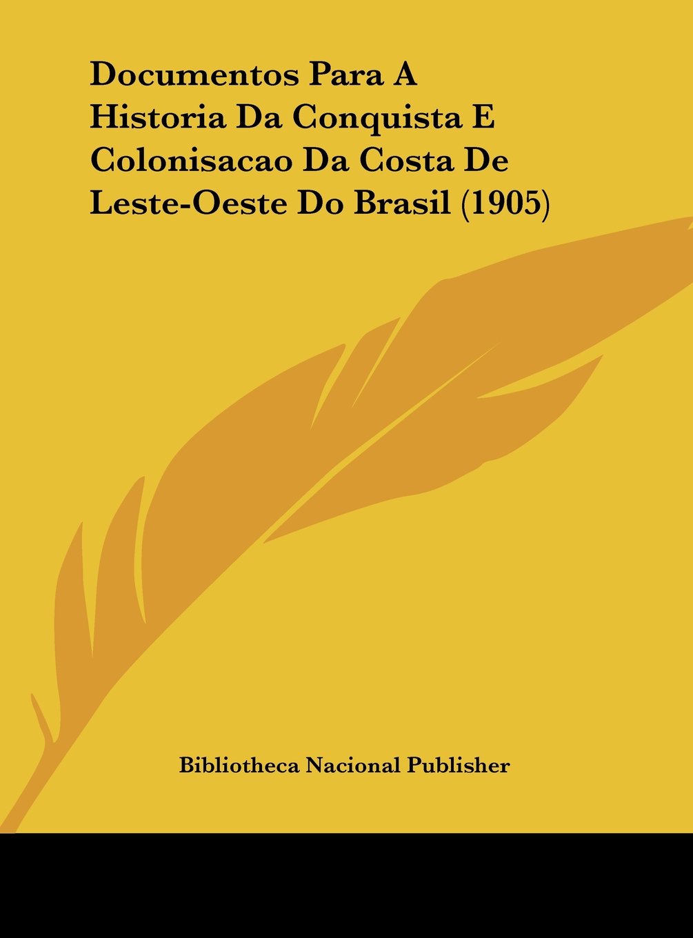 Documentos Para A Historia Da Conquista E Colonisacao Da Costa De Leste-Oeste Do Brasil (1905) Contemporary literature