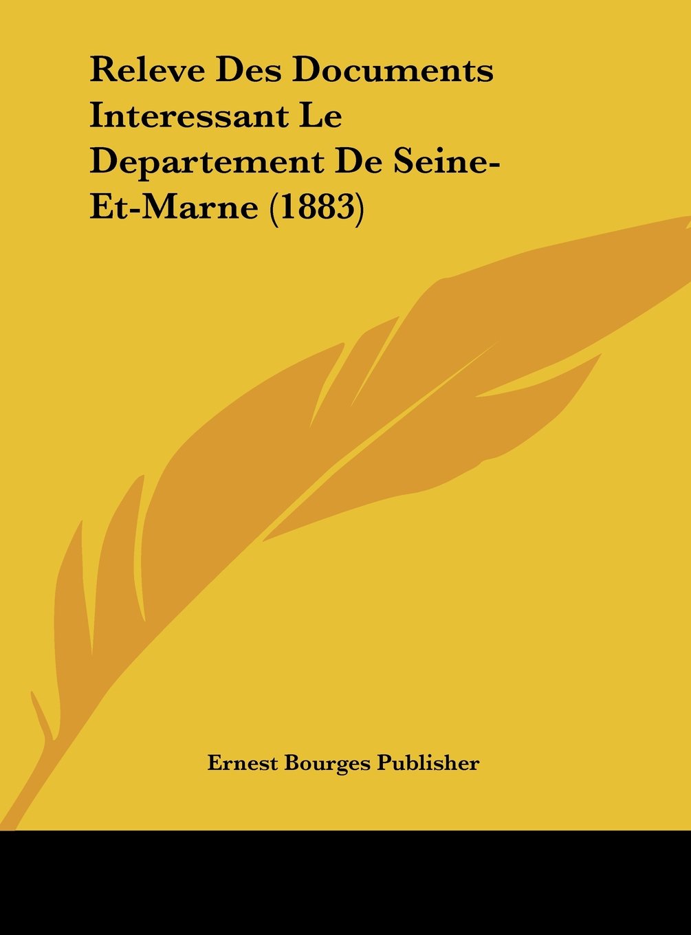 Releve Des Documents Interessant Le Departement De Seine-Et-Marne (1883) Contemporary literature