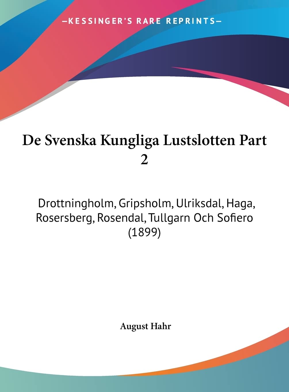 De Svenska Kungliga Lustslotten Part 2: Drottningholm, Gripsholm, Ulriksdal, Haga, Rosersberg, Rosendal, Tullgarn Och Sofiero (1899) Contemporary literature