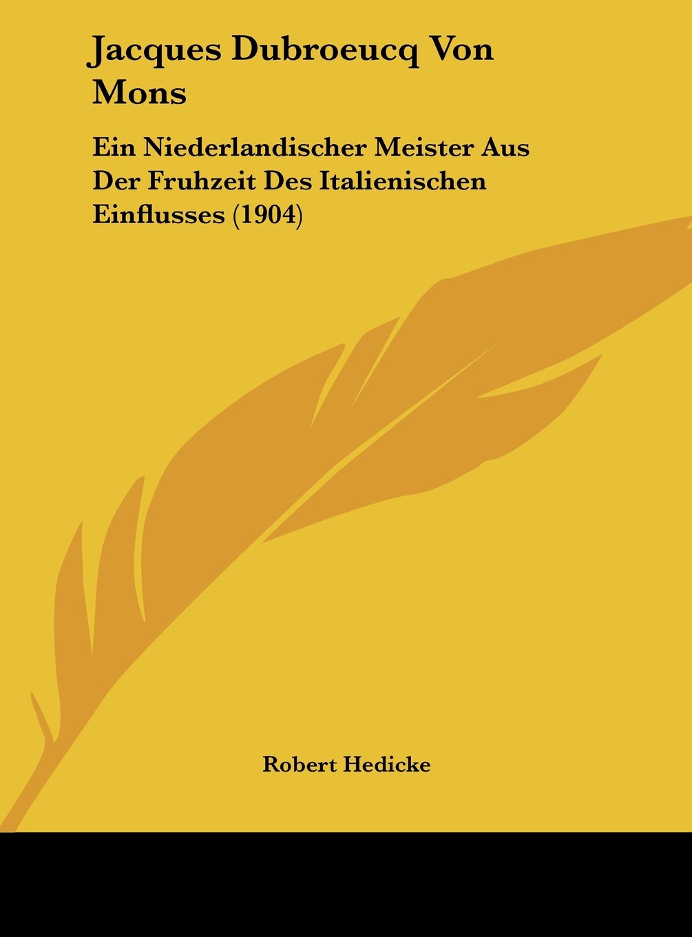Jacques Dubroeucq Von Mons: Ein Niederlandischer Meister Aus Der Fruhzeit Des Italienischen Einflusses (1904) Contemporary literature