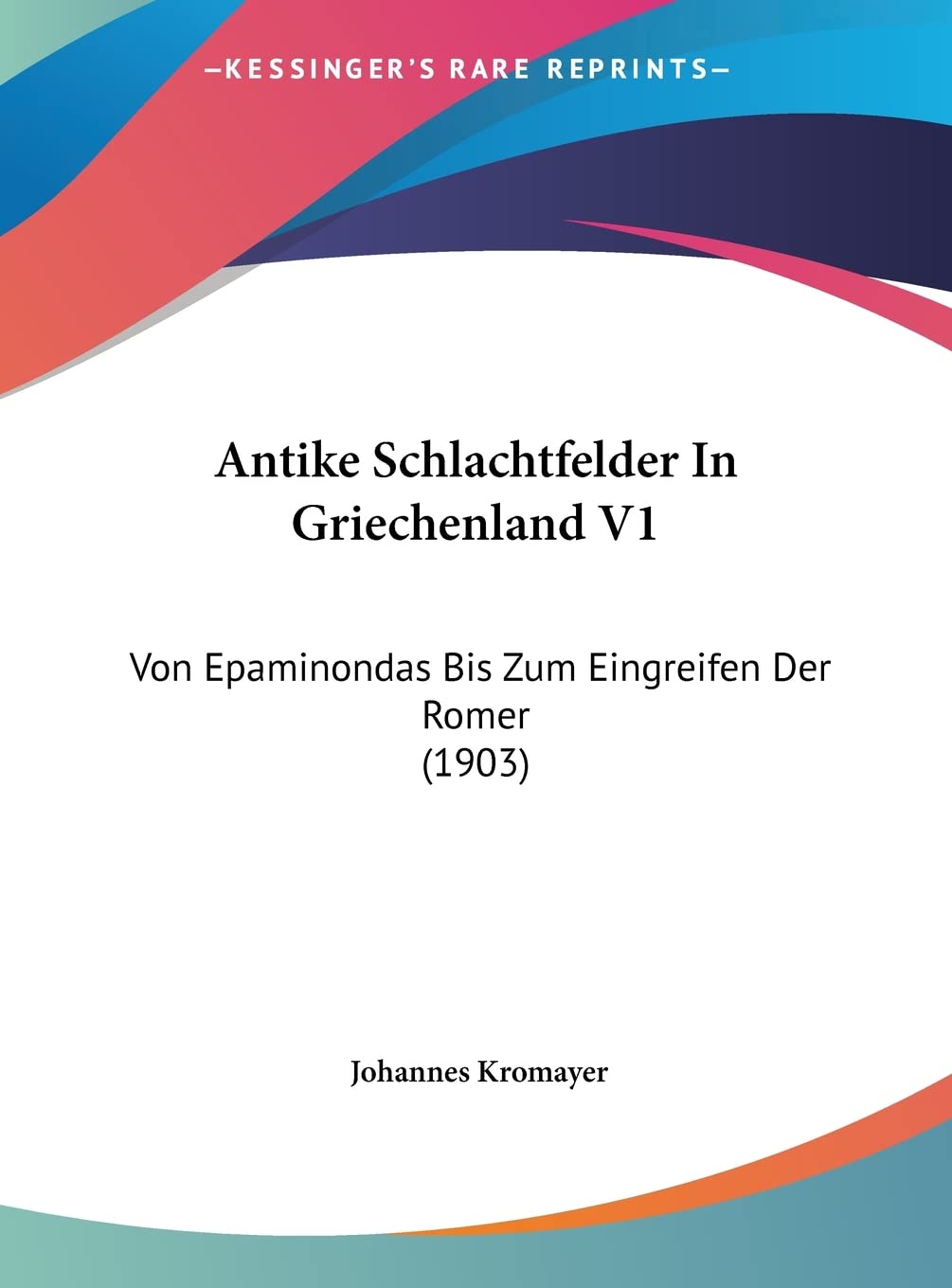 Antike Schlachtfelder In Griechenland V1: Von Epaminondas Bis Zum Eingreifen Der Romer (1903) Contemporary literature