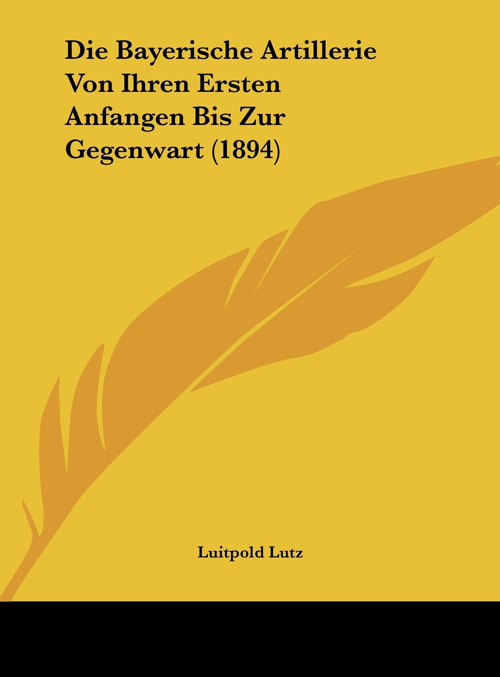 Die Bayerische Artillerie Von Ihren Ersten Anfangen Bis Zur Gegenwart (1894) Contemporary literature Books
