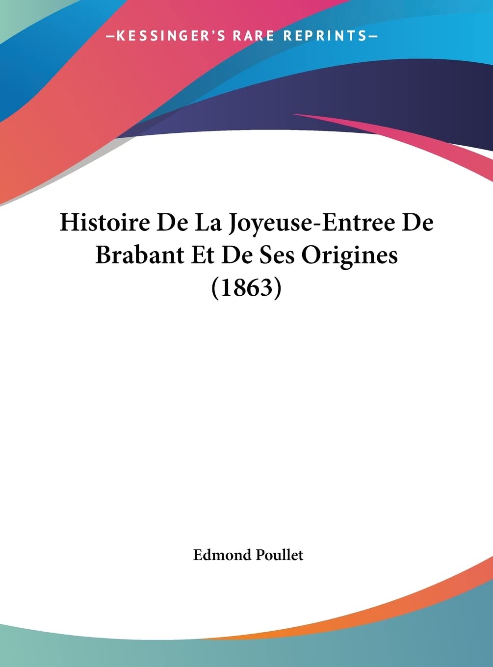 Histoire De La Joyeuse-Entree De Brabant Et De Ses Origines (1863) Contemporary literature