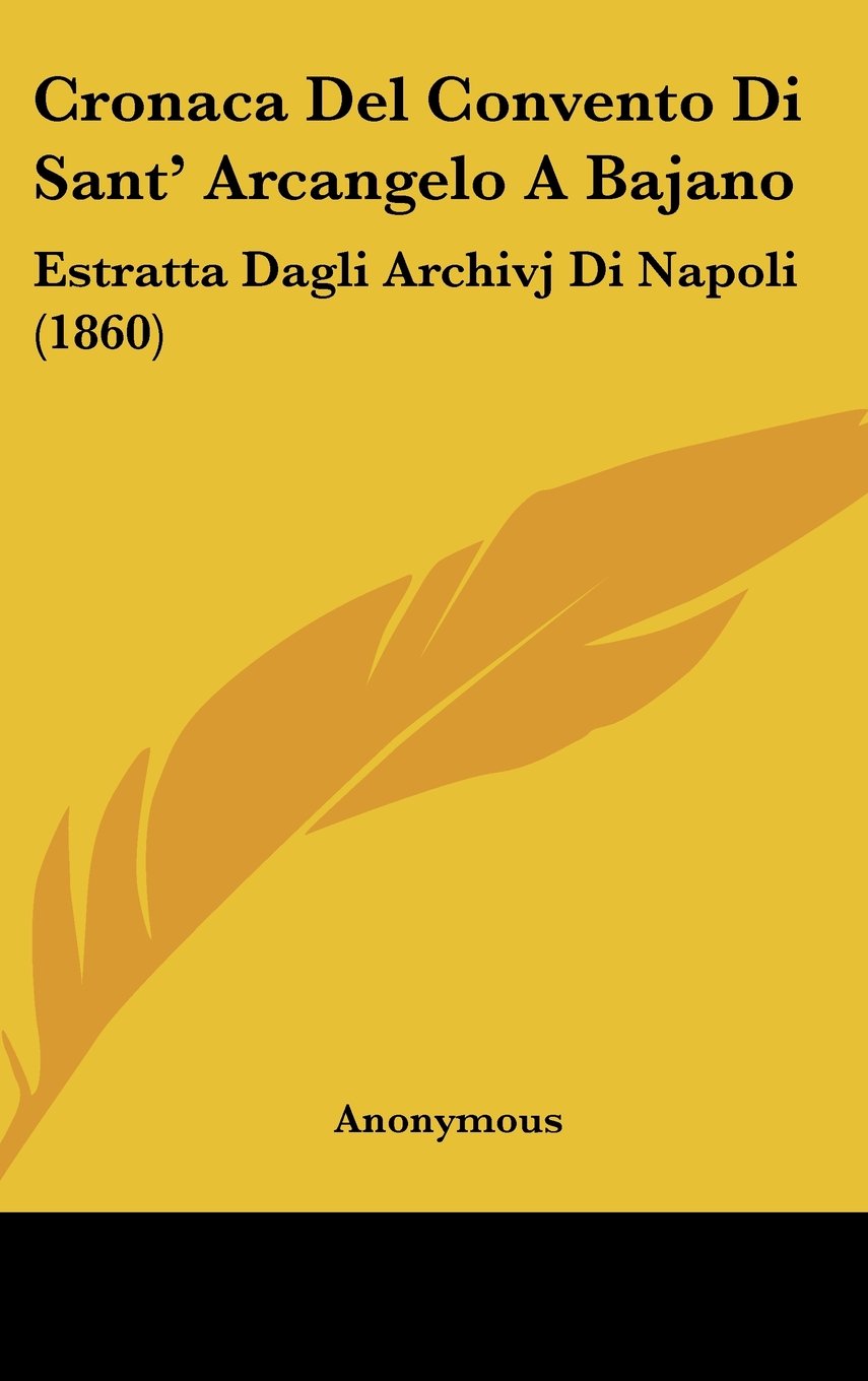 Cronaca Del Convento Di Sant' Arcangelo A Bajano: Estratta Dagli Archivj Di Napoli (1860) Contemporary literature