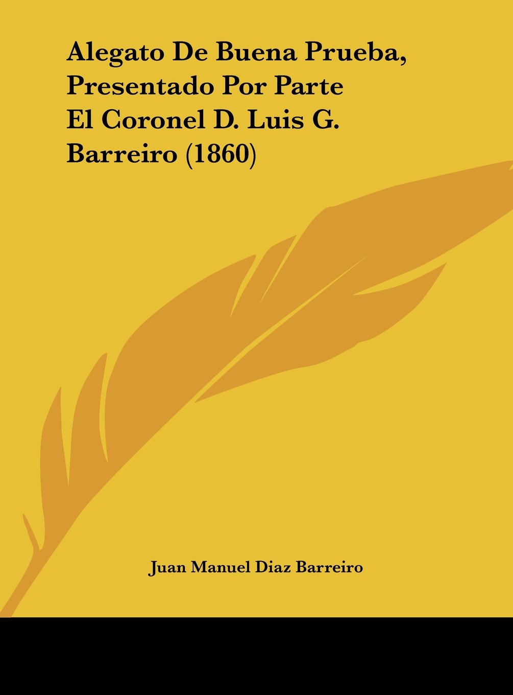 Alegato de Buena Prueba, Presentado Por Parte El Coronel D. Luis G. Barreiro (1860) book