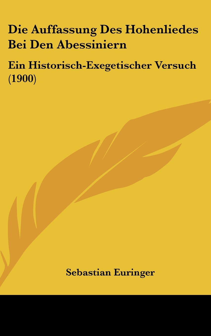 Die Auffassung Des Hohenliedes Bei Den Abessiniern: Ein Historisch-Exegetischer Versuch (1900) Contemporary literature