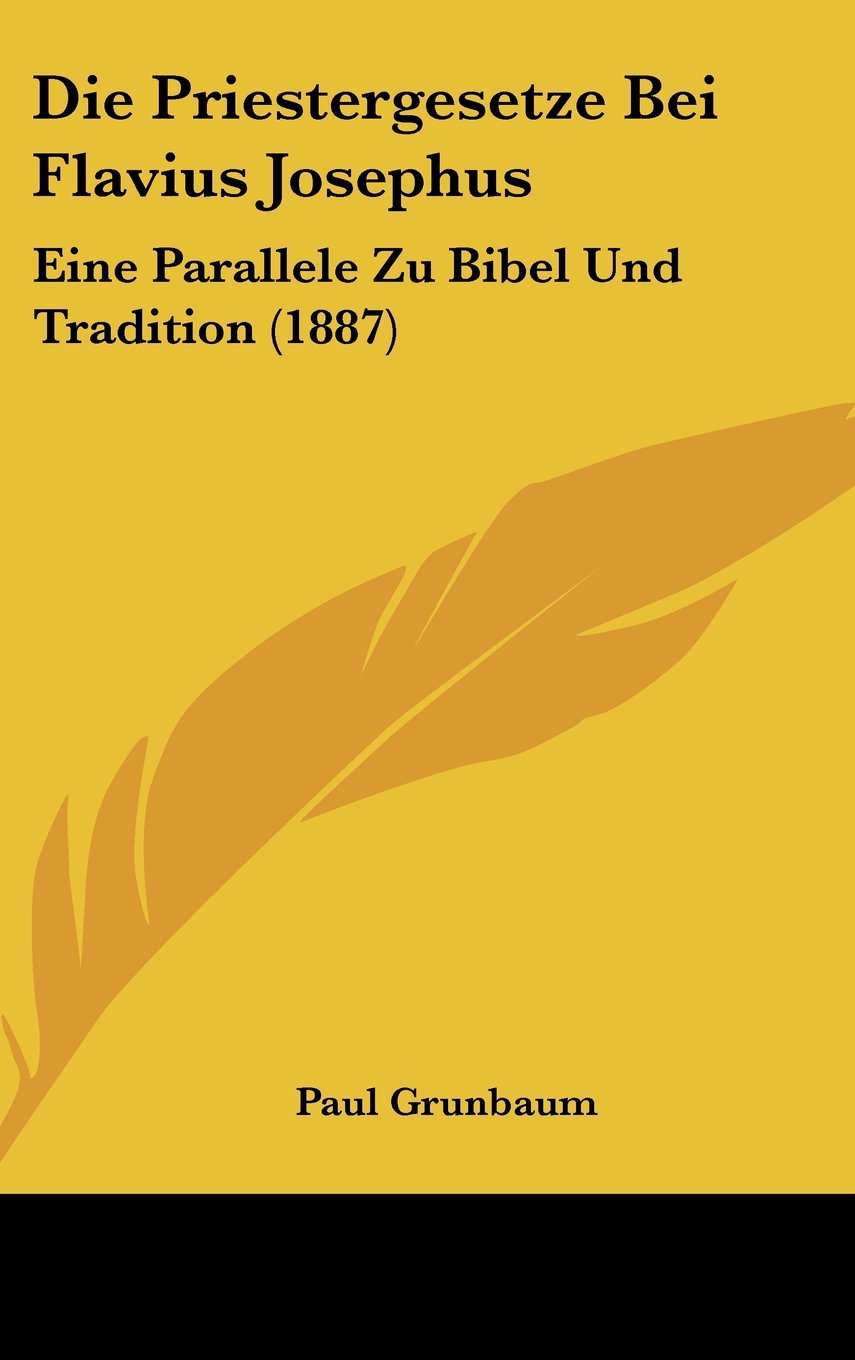 Die Priestergesetze Bei Flavius Josephus: Eine Parallele Zu Bibel Und Tradition (1887) Contemporary literature