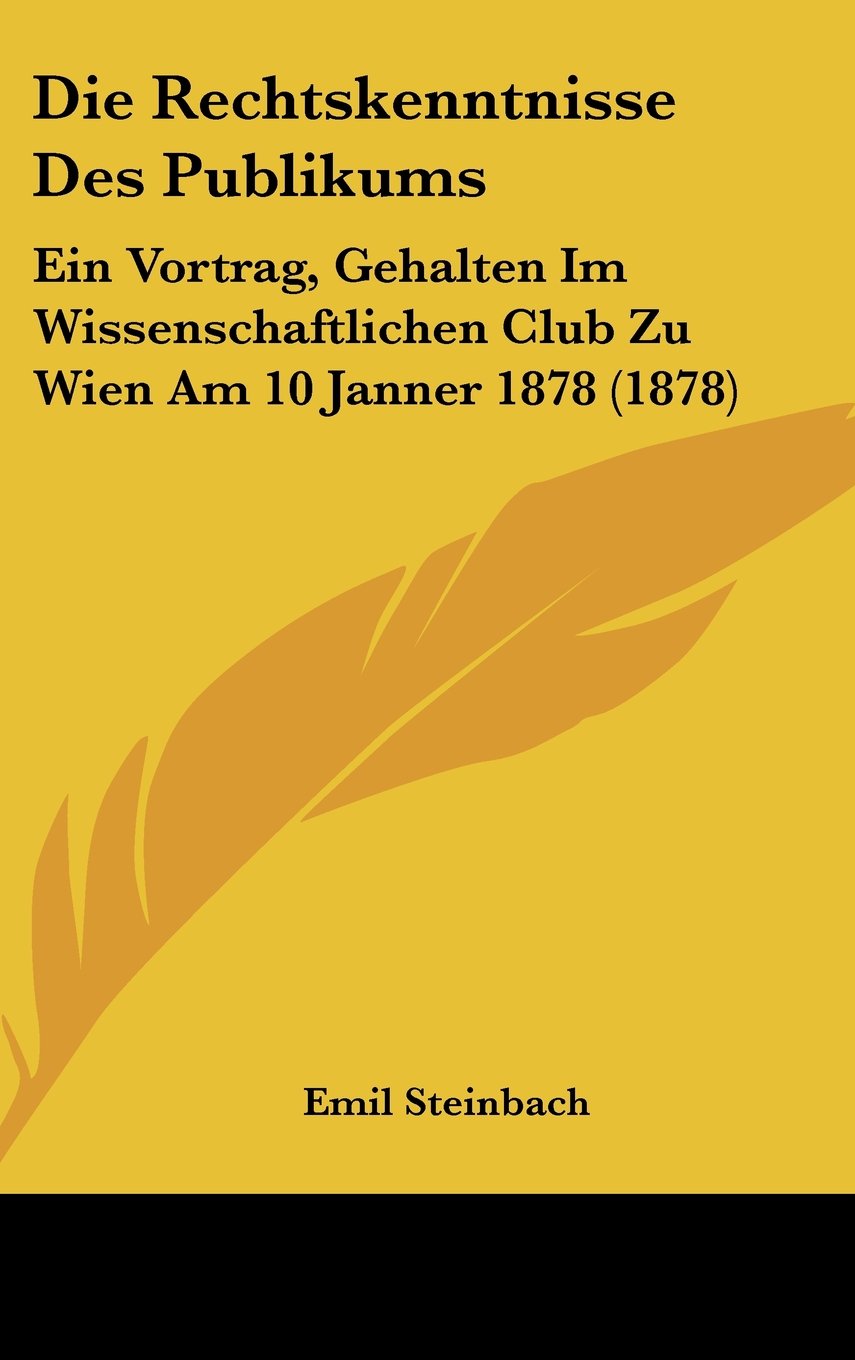 Die Rechtskenntnisse Des Publikums: Ein Vortrag, Gehalten Im Wissenschaftlichen Club Zu Wien Am 10 Janner 1878 (1878) Contemporary literature Books