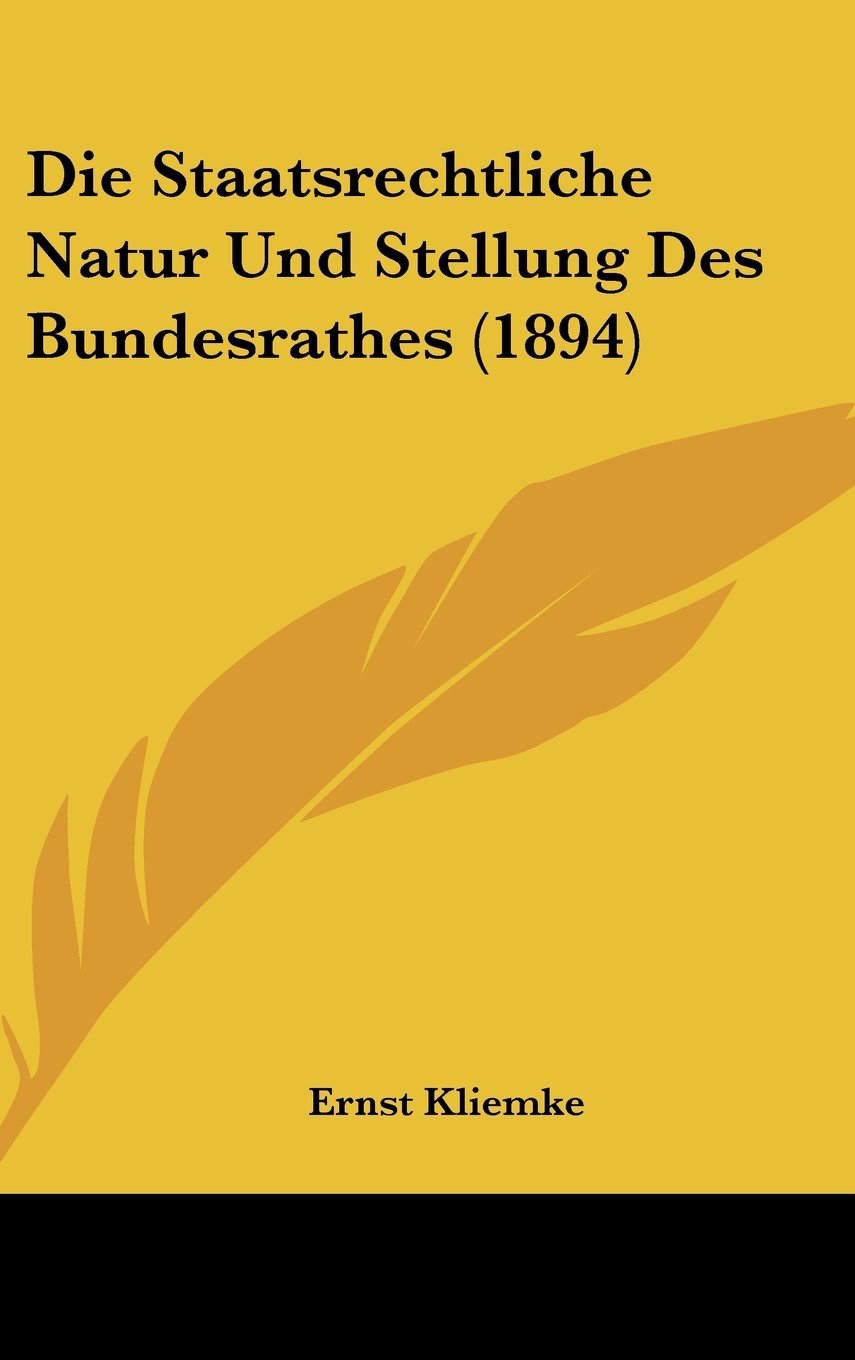 Die Staatsrechtliche Natur Und Stellung Des Bundesrathes (1894) Contemporary literature