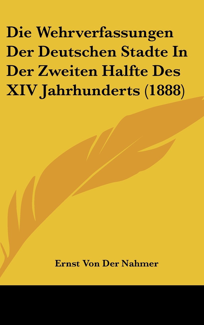 Die Wehrverfassungen Der Deutschen Stadte In Der Zweiten Halfte Des XIV Jahrhunderts (1888) Contemporary literature