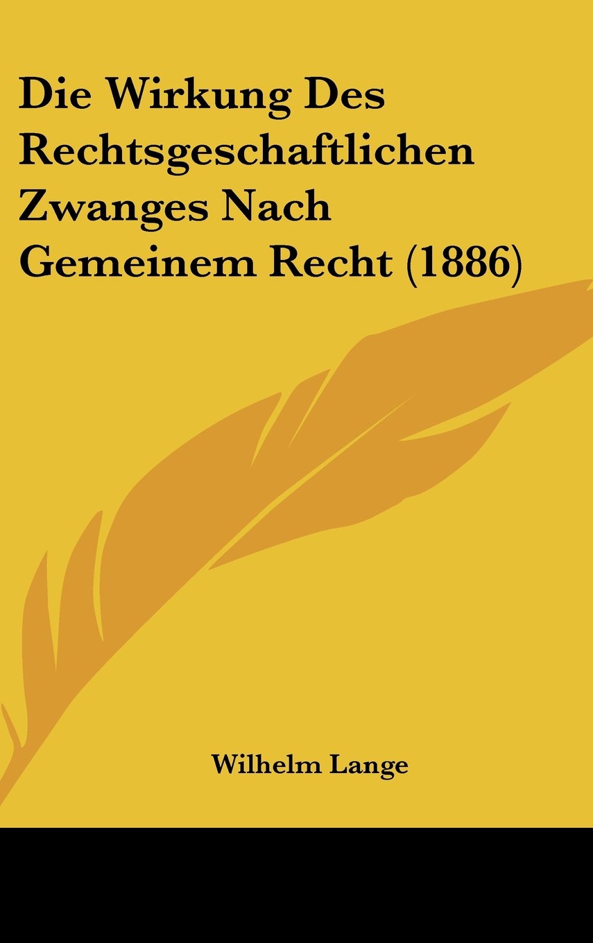 Die Wirkung Des Rechtsgeschaftlichen Zwanges Nach Gemeinem Recht (1886) Contemporary literature