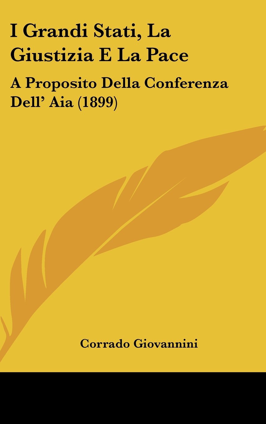 I Grandi Stati, La Giustizia E La Pace: A Proposito Della Conferenza Dell' Aia (1899) Contemporary literature
