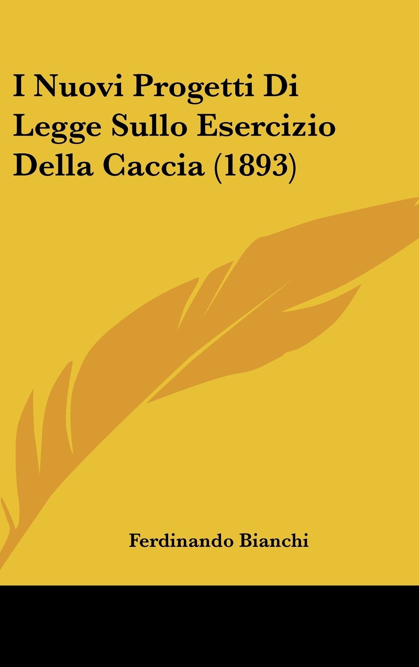 I Nuovi Progetti Di Legge Sullo Esercizio Della Caccia (1893) Contemporary literature