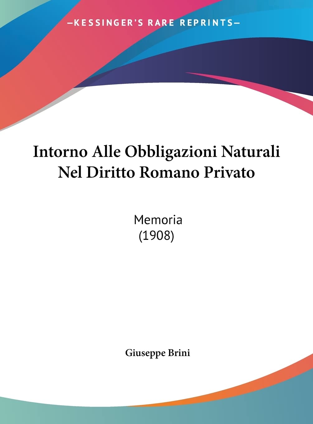 Intorno Alle Obbligazioni Naturali Nel Diritto Romano Privato: Memoria (1908) Law