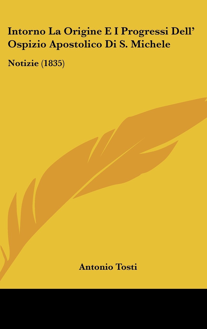 Intorno La Origine E I Progressi Dell' Ospizio Apostolico Di S. Michele: Notizie (1835) Contemporary literature