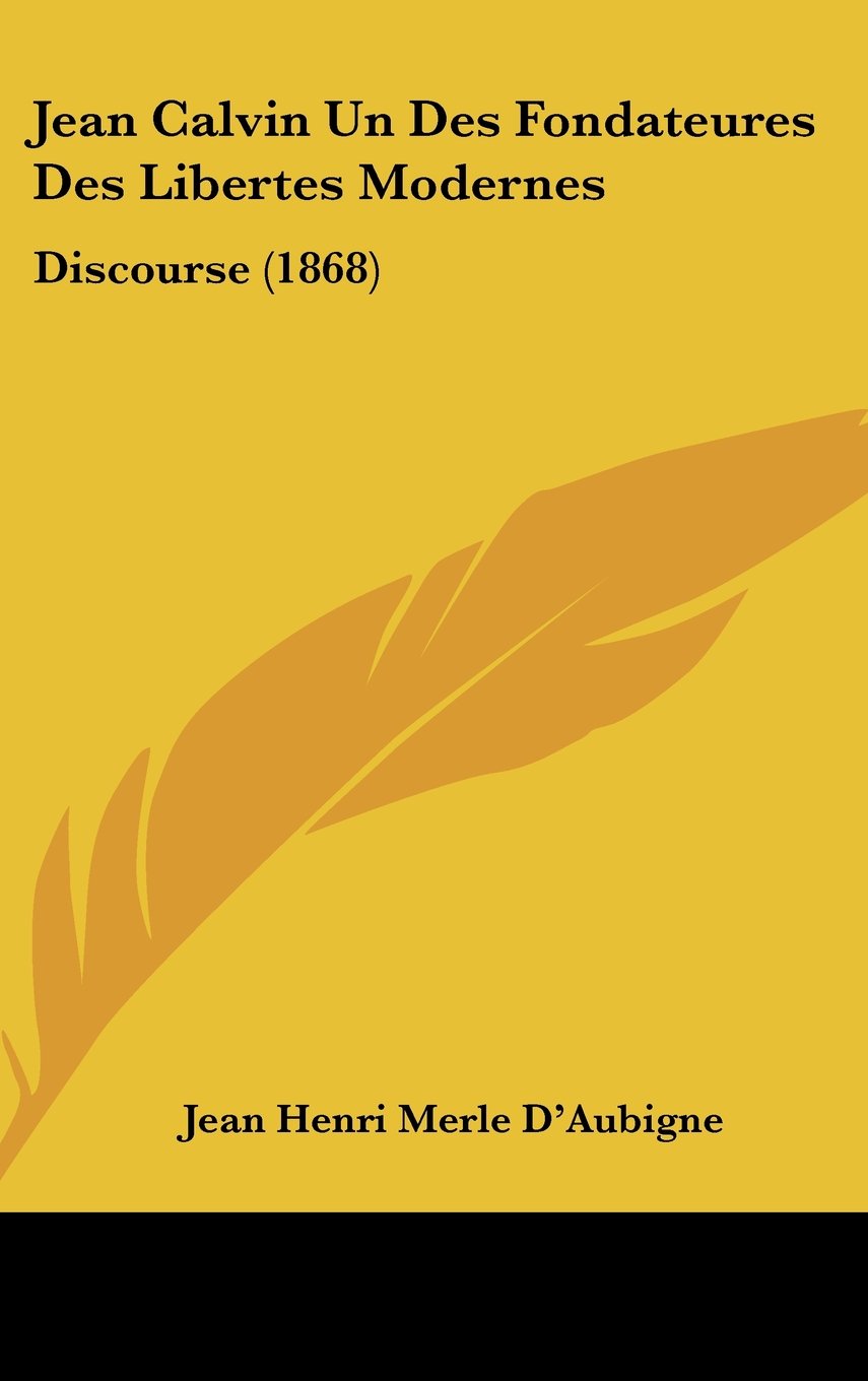 Jean Calvin Un Des Fondateures Des Libertes Modernes: Discourse (1868) Contemporary literature