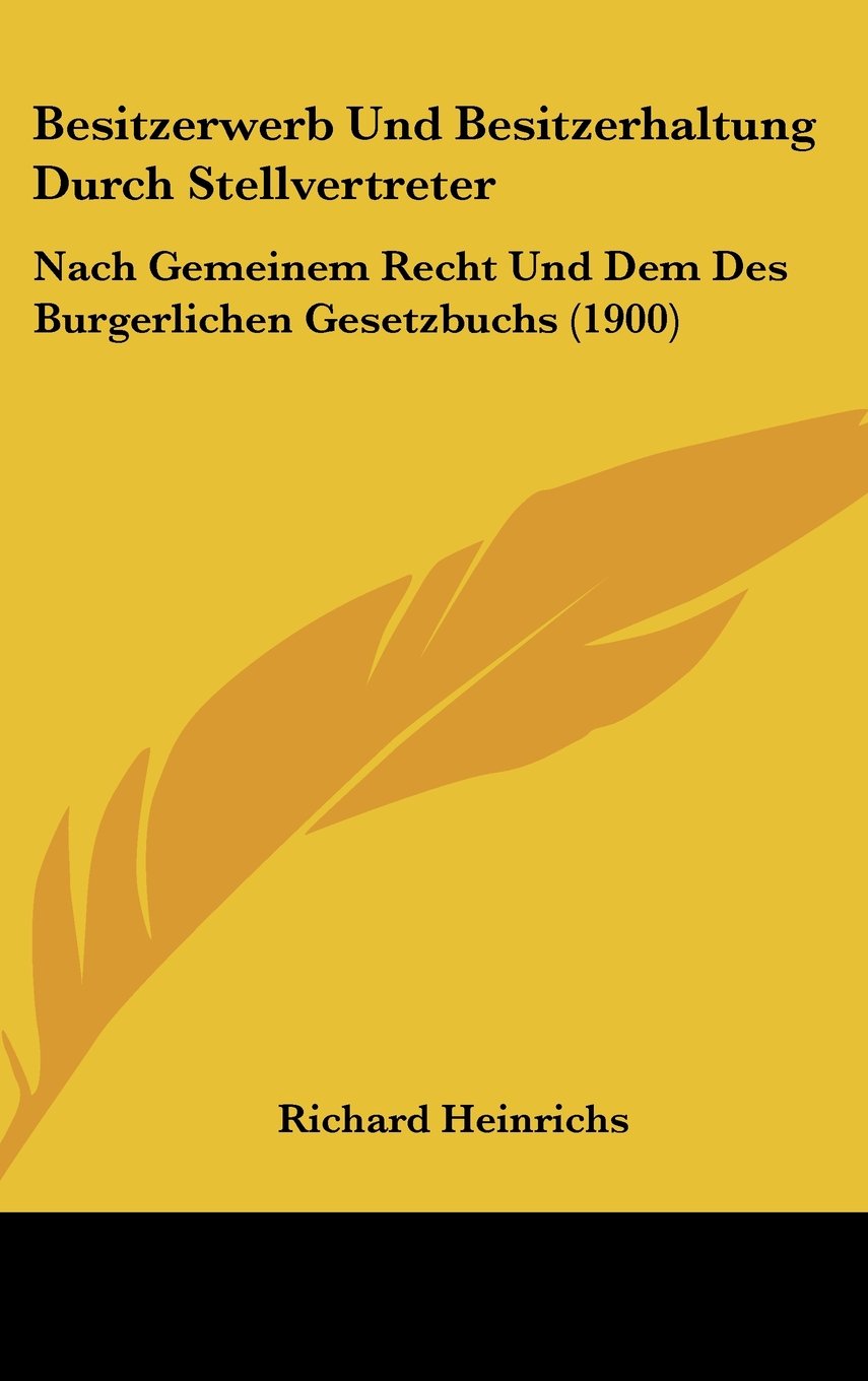 Besitzerwerb Und Besitzerhaltung Durch Stellvertreter: Nach Gemeinem Recht Und Dem Des Burgerlichen Gesetzbuchs (1900) Contemporary literature