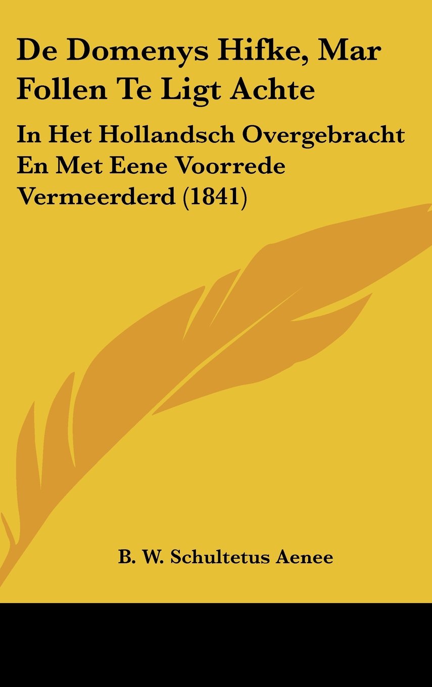 De Domenys Hifke, Mar Follen Te Ligt Achte: In Het Hollandsch Overgebracht En Met Eene Voorrede Vermeerderd (1841) Contemporary literature Books