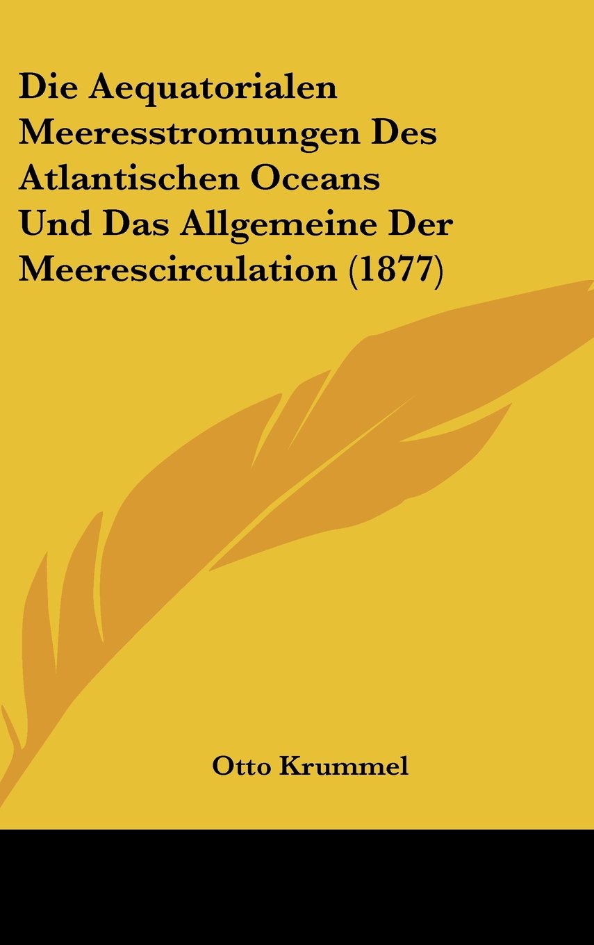 Die Aequatorialen Meeresstromungen Des Atlantischen Oceans Und Das Allgemeine Der Meerescirculation (1877) Contemporary literature