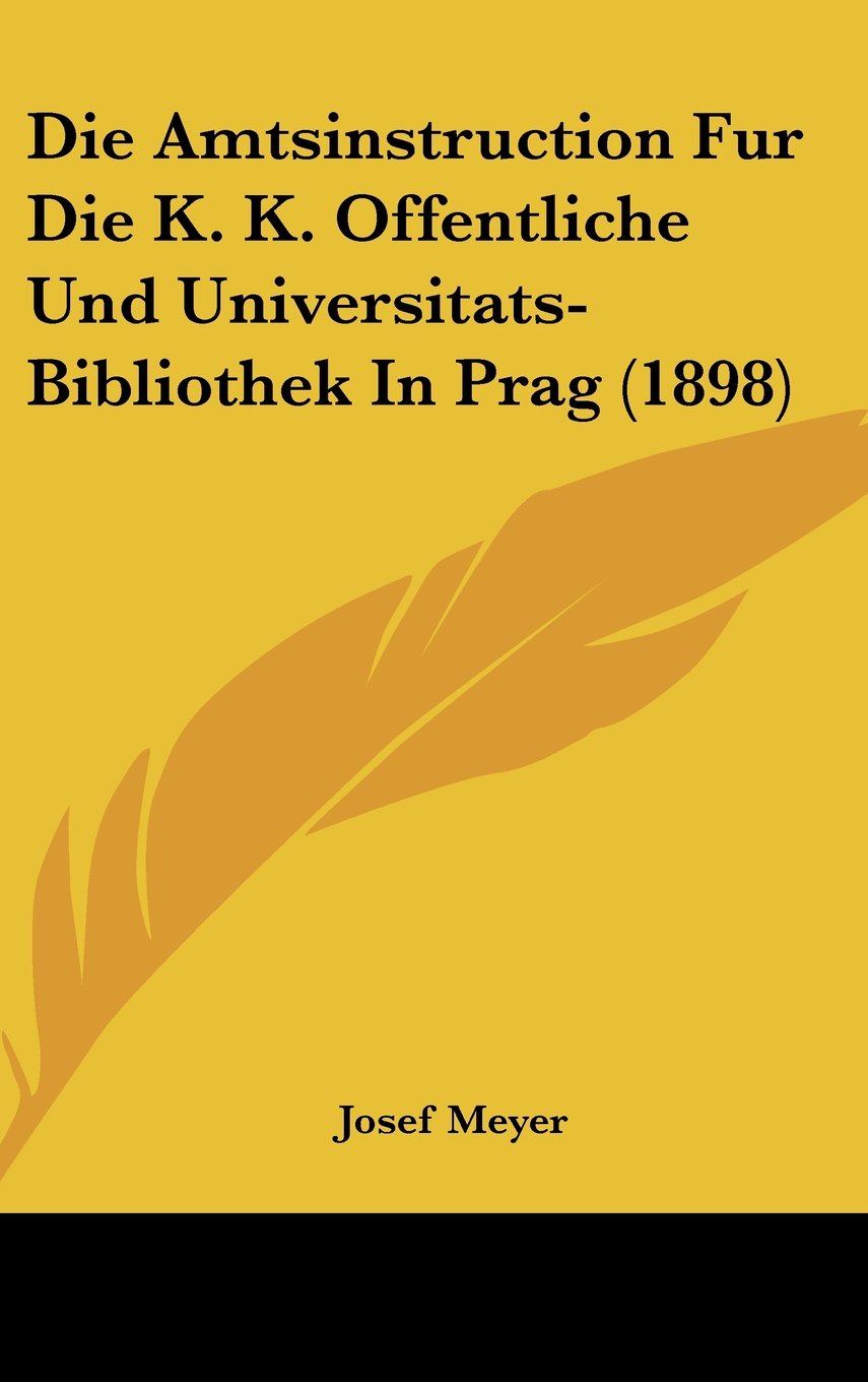 Die Amtsinstruction Fur Die K. K. Offentliche Und Universitats-Bibliothek In Prag (1898) Contemporary literature