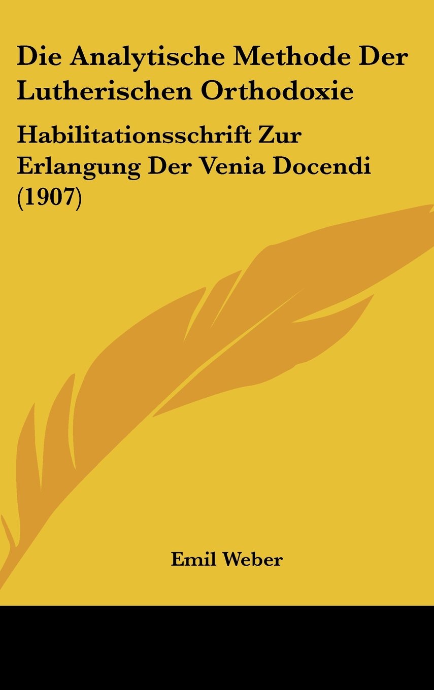 Die Analytische Methode Der Lutherischen Orthodoxie: Habilitationsschrift Zur Erlangung Der Venia Docendi (1907) Contemporary literature