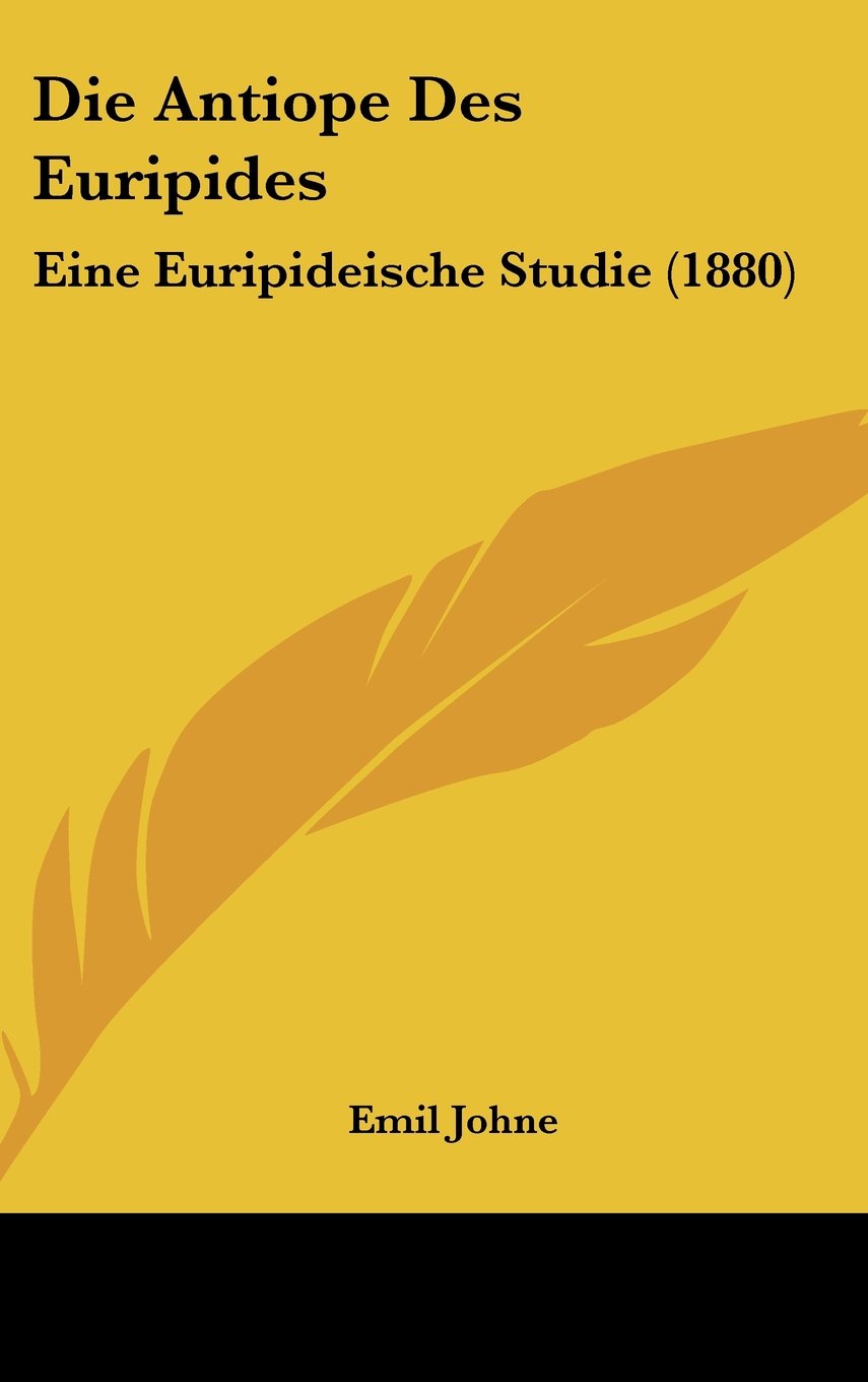 Die Antiope Des Euripides: Eine Euripideische Studie (1880) Contemporary literature