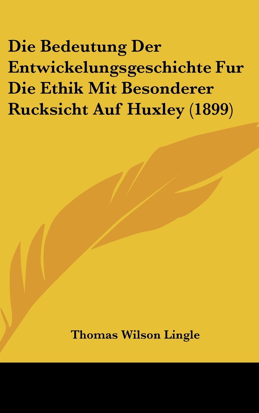 Die Bedeutung Der Entwickelungsgeschichte Fur Die Ethik Mit Besonderer Rucksicht Auf Huxley (1899) Contemporary literature