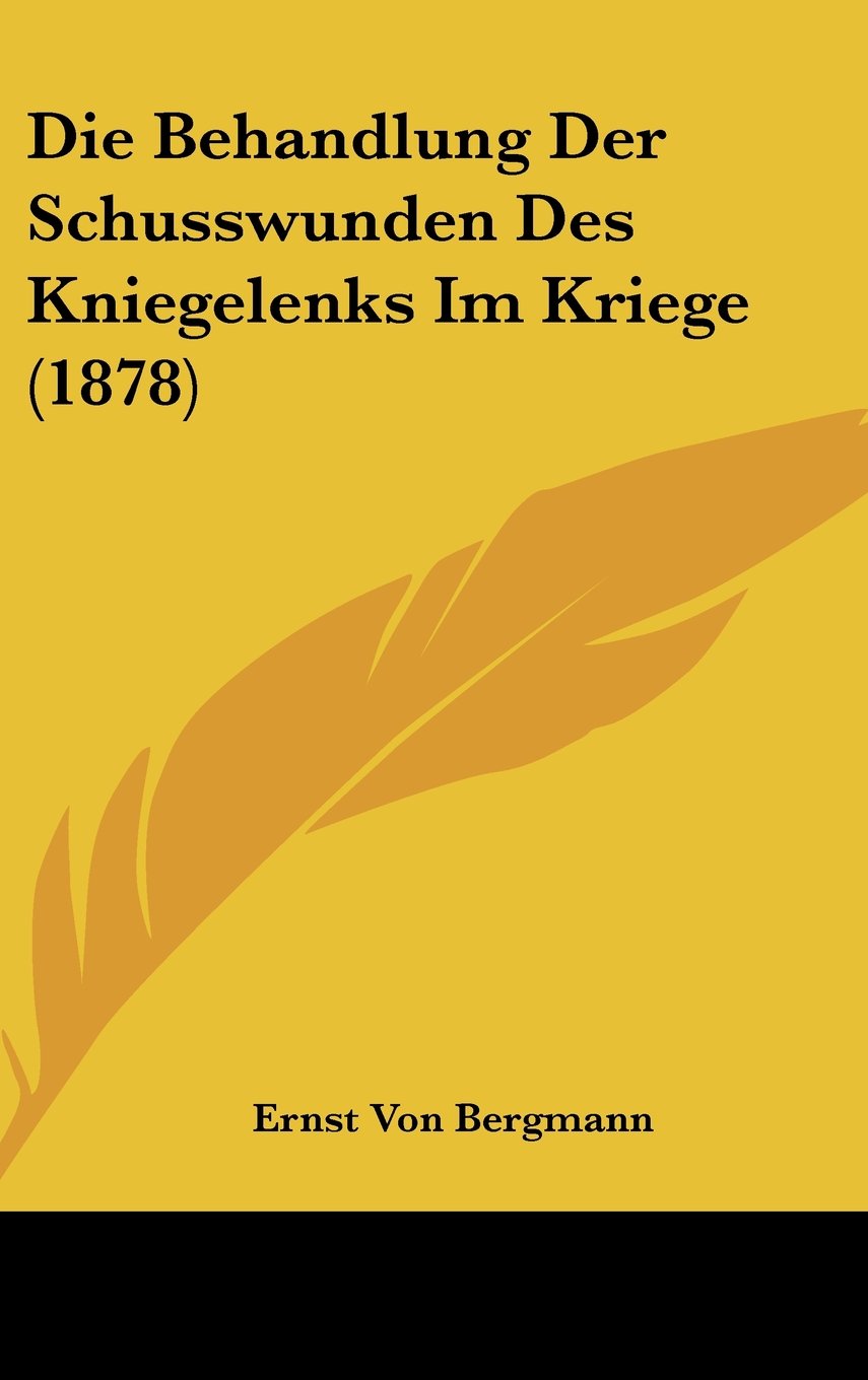 Die Behandlung Der Schusswunden Des Kniegelenks Im Kriege (1878) Contemporary literature