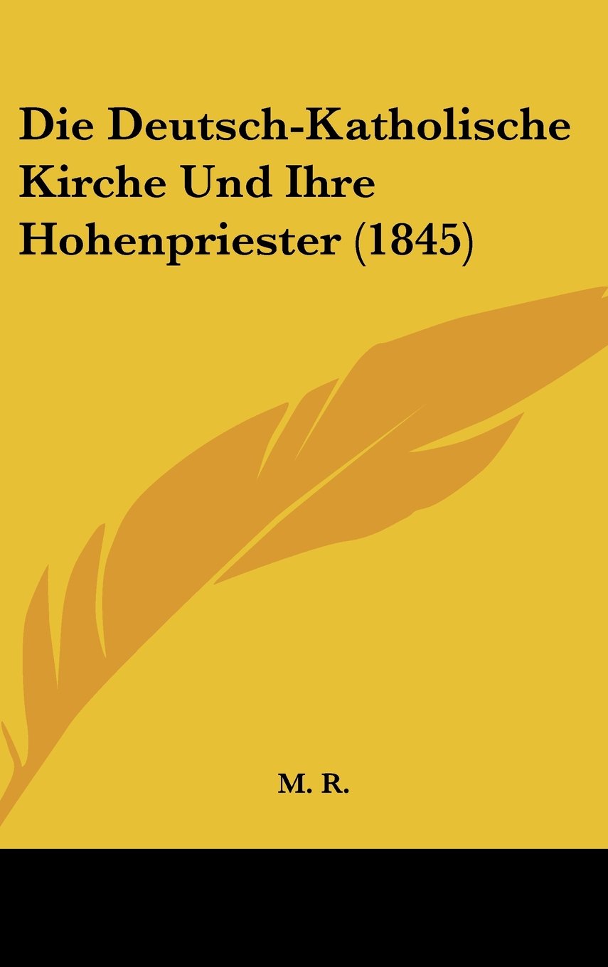 Die Deutsch-Katholische Kirche Und Ihre Hohenpriester (1845) Contemporary literature