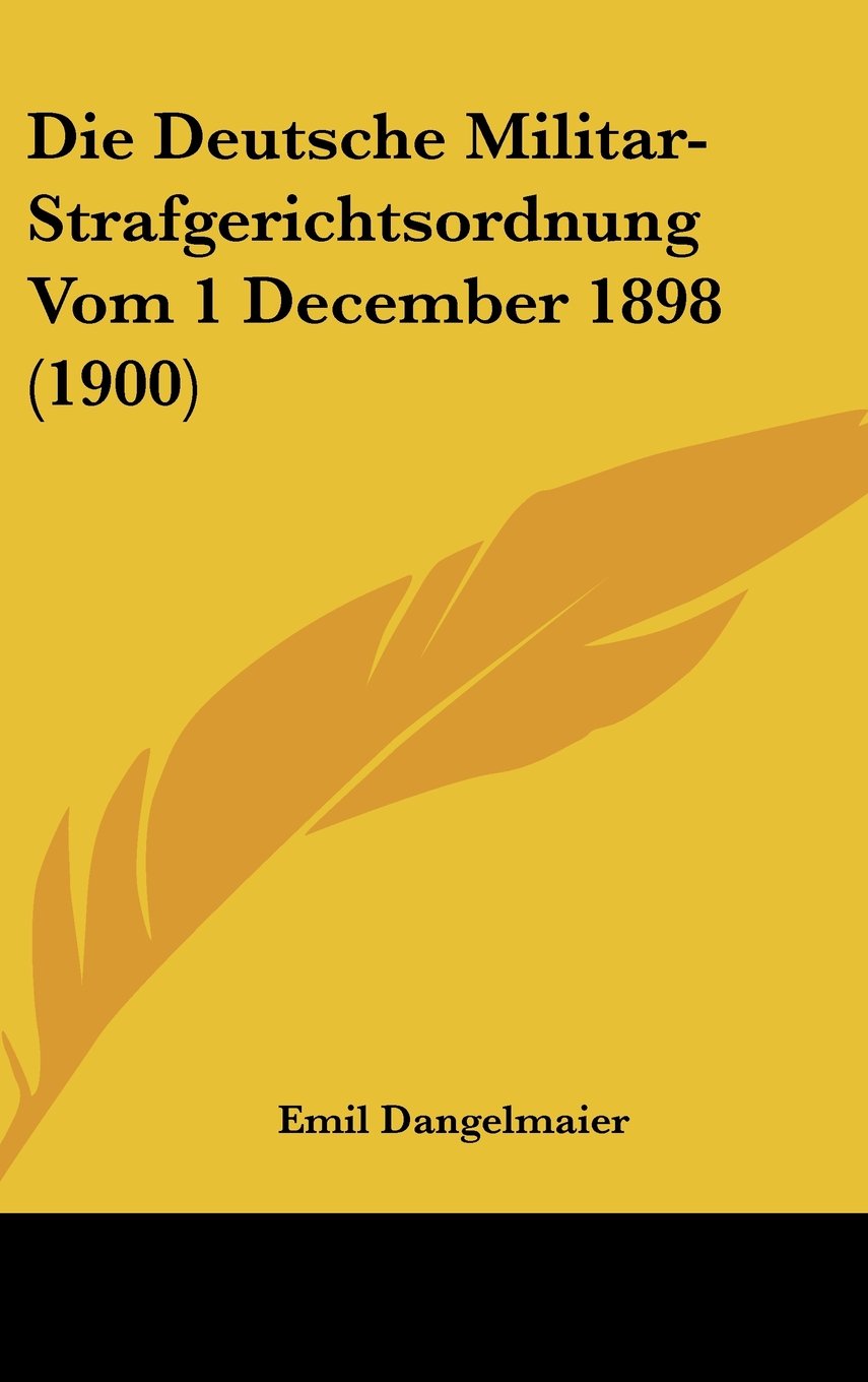 Die Deutsche Militar-Strafgerichtsordnung Vom 1 December 1898 (1900) Contemporary literature