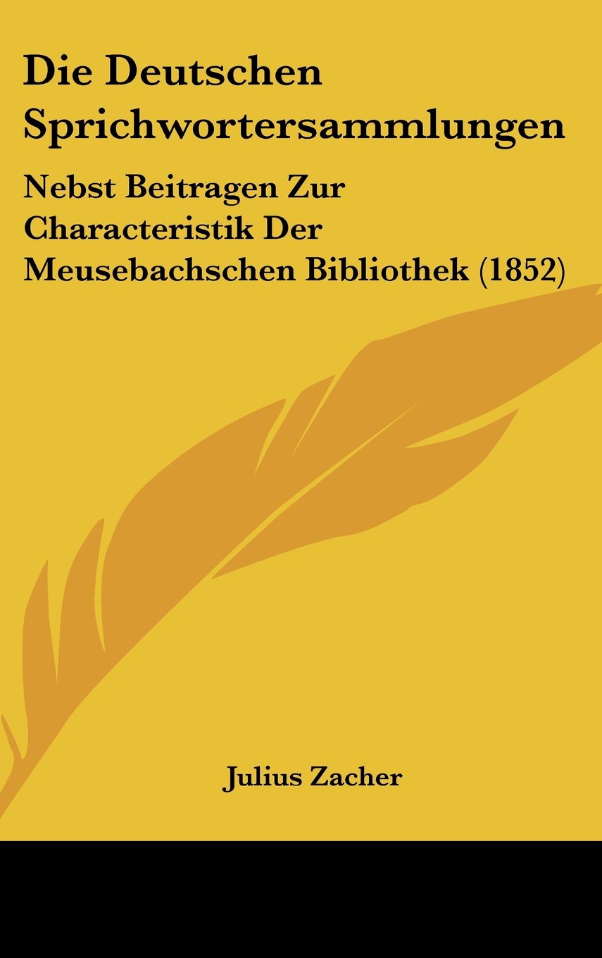 Die Deutschen Sprichwortersammlungen: Nebst Beitragen Zur Characteristik Der Meusebachschen Bibliothek (1852) Contemporary literature