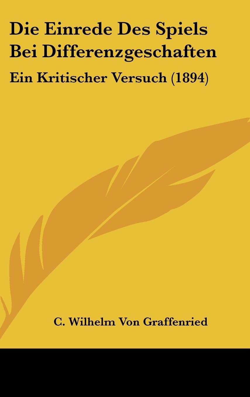 Die Einrede Des Spiels Bei Differenzgeschaften: Ein Kritischer Versuch (1894) Contemporary literature