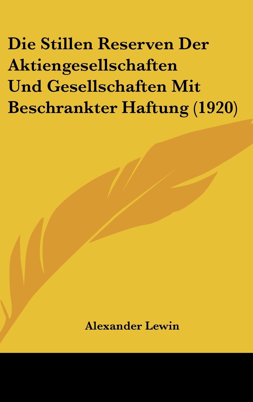 Die Stillen Reserven Der Aktiengesellschaften Und Gesellschaften Mit Beschrankter Haftung (1920) Contemporary literature