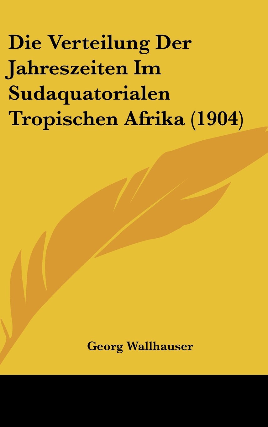 Die Verteilung Der Jahreszeiten Im Sudaquatorialen Tropischen Afrika (1904) Contemporary literature