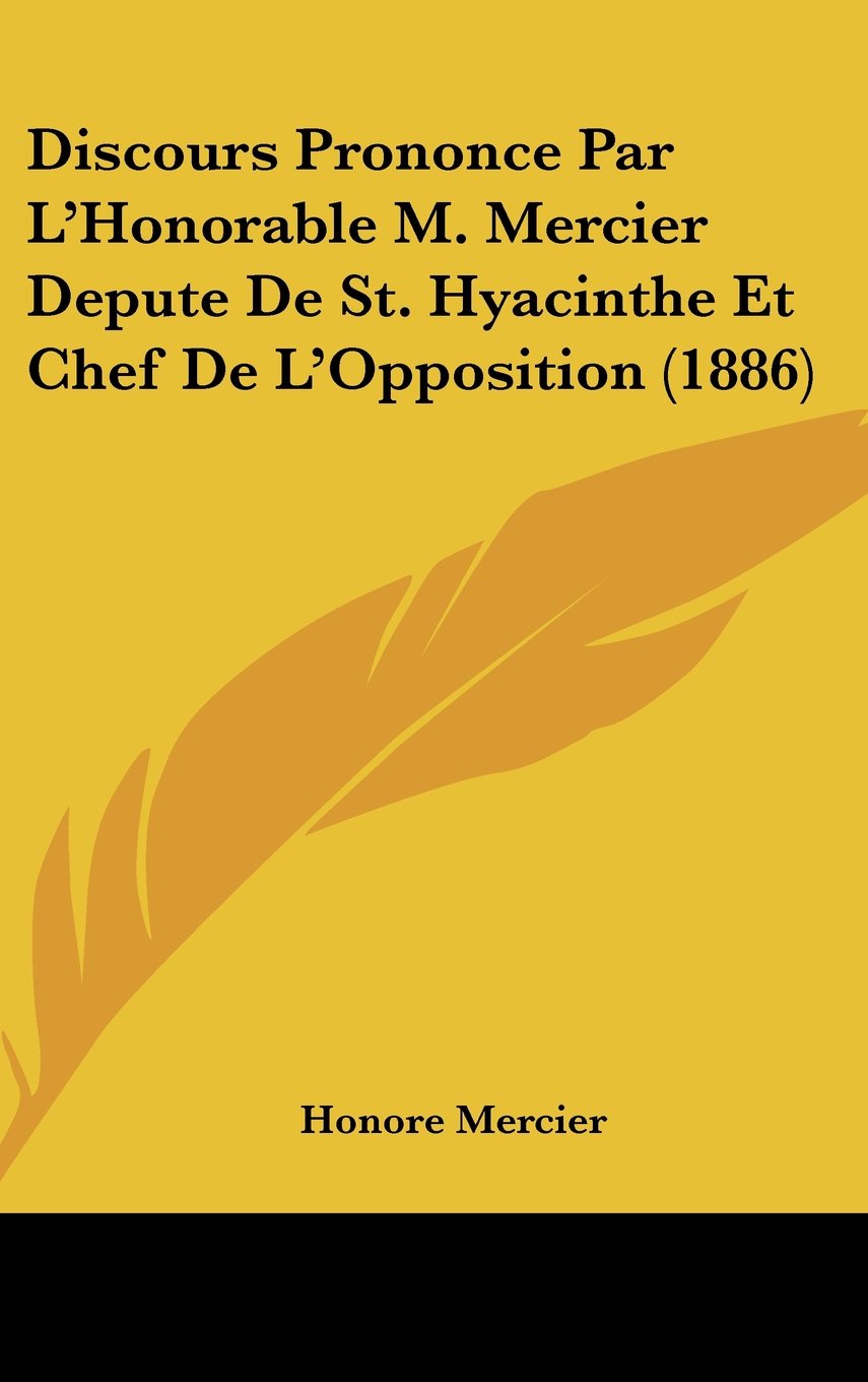 Discours Prononce Par L'Honorable M. Mercier Depute De St. Hyacinthe Et Chef De L'Opposition (1886) Contemporary literature