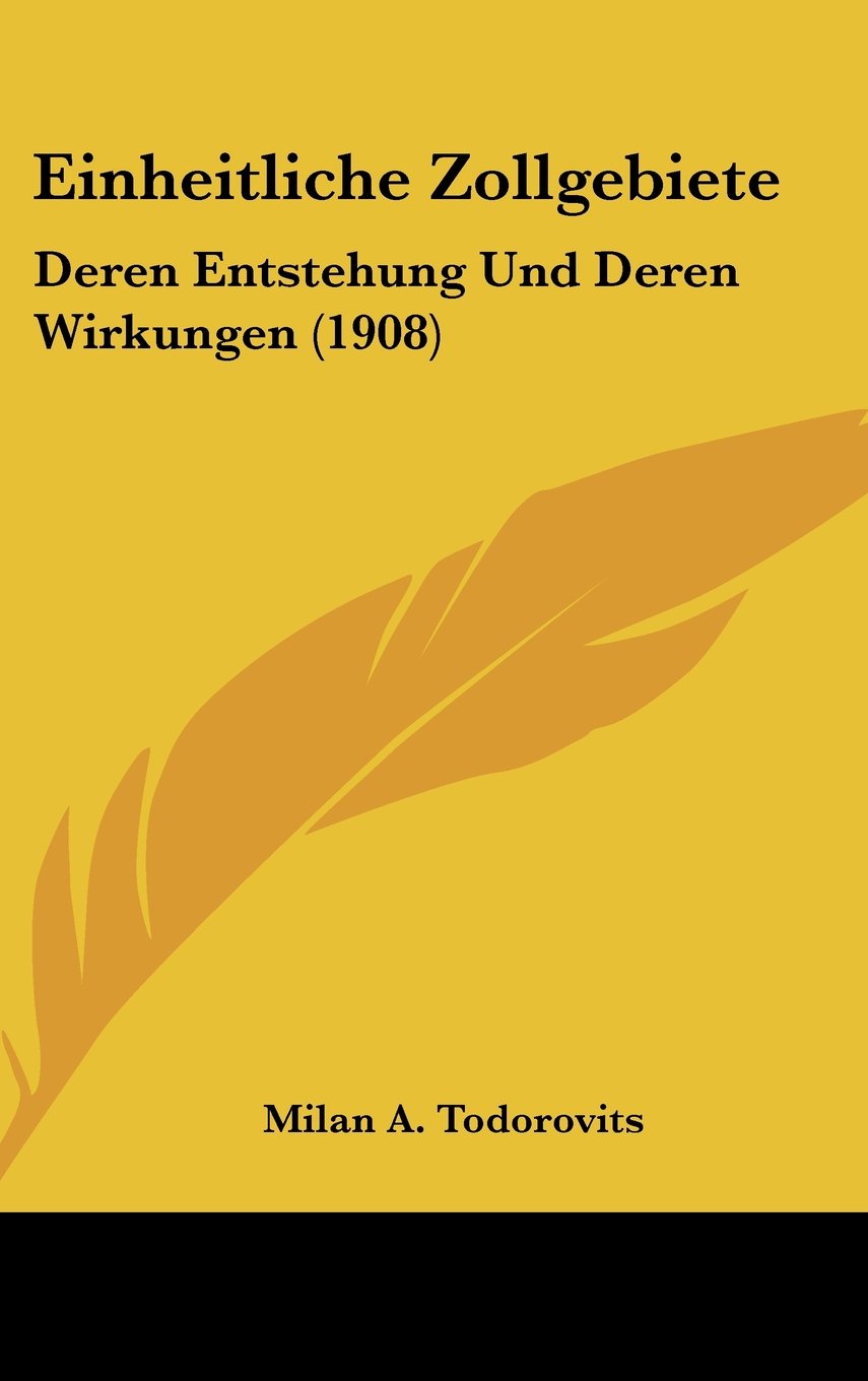 Einheitliche Zollgebiete: Deren Entstehung Und Deren Wirkungen (1908) Contemporary literature